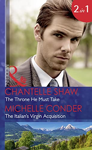 Stock image for The Throne He Must Take: The Throne He Must Take (the Saunderson Legacy) / the Italian's Virgin Acquisition for sale by WorldofBooks