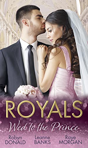 Beispielbild fr Royals: Wed To The Prince: By Royal Command / The Princess and the Outlaw / The Princes Secret Bride zum Verkauf von Reuseabook