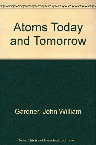 Atoms today and tomorrow, ([Mowbrays guides to a changing world]) (9780264645247) by Gardner, John William