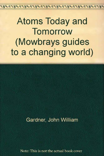 Atoms Today and Tomorrow (9780264645483) by John W. Gardner