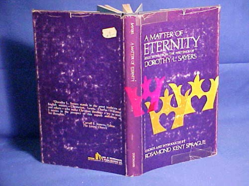 Imagen de archivo de A Matter of Eternity: Selections from the Writings of Dorothy L Sayers a la venta por East Kent Academic