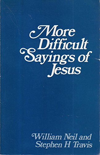 More Difficult Sayings of Jesus (9780264665528) by H. Stephen Neil, William And Travis