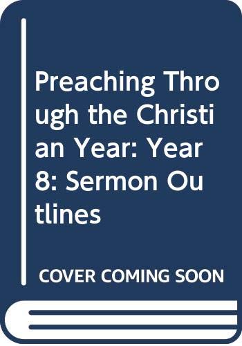 Beispielbild fr Preaching Through the Christian Year: Year 8: Sermon Outlines zum Verkauf von WorldofBooks