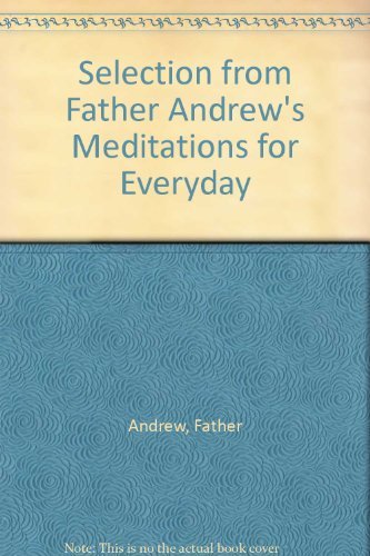 Stock image for Selection from Father Andrew's Meditations for Everyday for sale by Goldstone Books