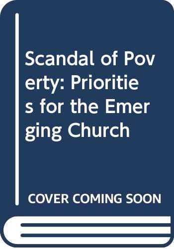 Stock image for The Scandal of Poverty : Priorities for the Emerging Church for sale by Better World Books Ltd