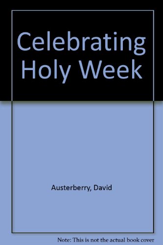 Celebrating. Holy Week. A Guide for Priest and People.