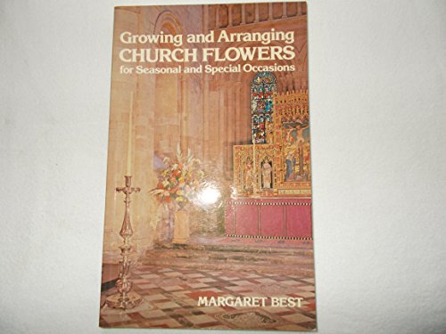 Stock image for Growing and Arranging Church Flowers for Seasonal and Special Occasions for sale by WorldofBooks