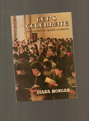 Let's Celebrate: v. 1: Assemblies for Special Occasions (9780264670249) by Diana Morgan