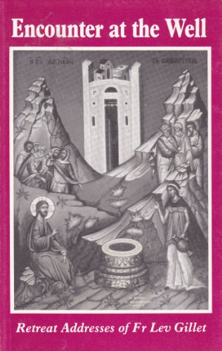 Stock image for Encounter at the Well: Retreat Addresses of Fr. Lev Gillet: Encounter at the Well, Burning Bush and The Shepherd for sale by WorldofBooks