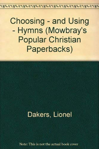 Beispielbild fr Choosing - and Using - Hymns (Mowbray's Popular Christian Paperbacks) zum Verkauf von AwesomeBooks