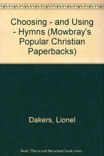 9780264670348: Choosing - and Using - Hymns (Mowbray's Popular Christian Paperbacks)
