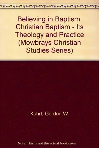 9780264670881: Believing in Baptism: Christian Baptism - Its Theology and Practice (Mowbrays Christian Studies Series)