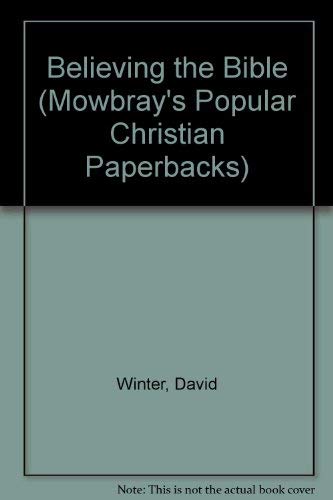 Imagen de archivo de Believing the Bible (Mowbray's Popular Christian Paperbacks) a la venta por Re-Read Ltd