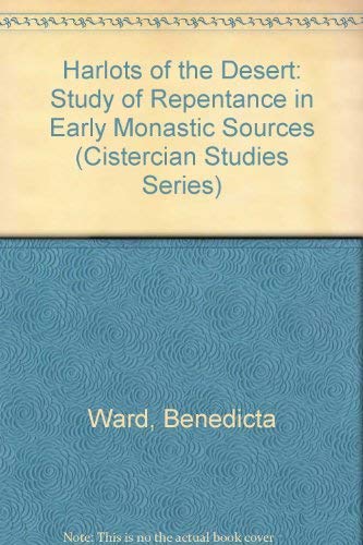 Stock image for Harlots of the Desert: Study of Repentance in Early Monastic Sources: No. 106 (Cistercian Studies Series) for sale by Reuseabook