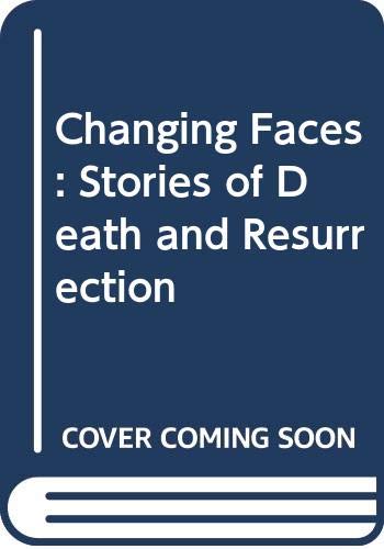 Stock image for Changing Faces: Stories of Death and Resurrection for sale by George Cross Books