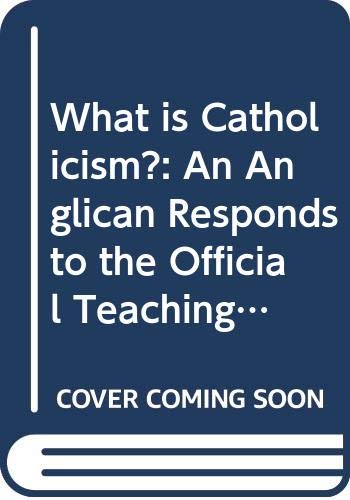 Beispielbild fr What Is Catholicism?: an Anglican Responds to the Official Teaching of the Roman Catholic Church : An Anglican Responds to the Official Teaching of the Roman Catholic Church zum Verkauf von Better World Books