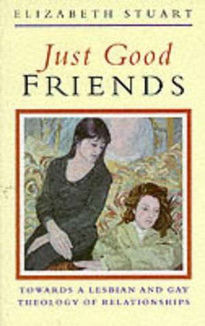 Stock image for Just Good Friends: Towards a Lesbian and Gay Theology of Relationships for sale by WorldofBooks