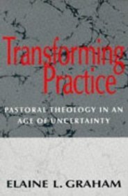Stock image for Transforming Practice: Pastoral Theology in an Age of Uncertainty for sale by AwesomeBooks