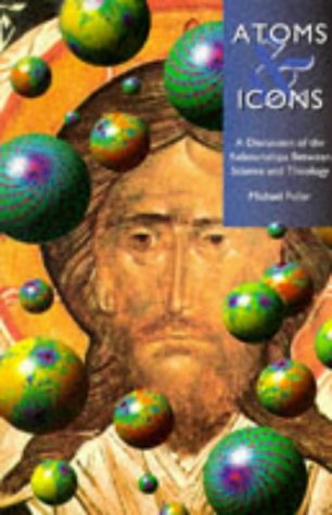 Beispielbild fr Atoms and Icons: Discussion of the Relationships Between Science and Theology zum Verkauf von medimops