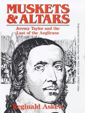 Beispielbild fr Muskets and Altars: Jeremy Taylor and the Last of the Anglicans zum Verkauf von WorldofBooks