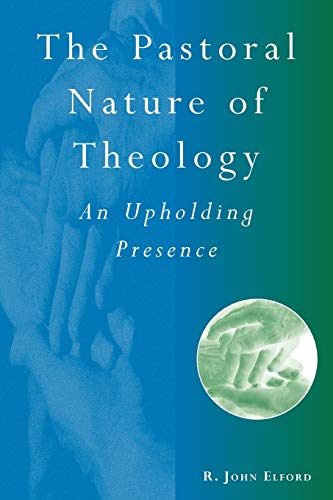 Stock image for The Pastoral Nature of Theology: An Upholding Presence for sale by WorldofBooks