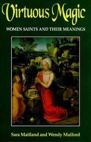 Stock image for Virtuous Magic: Women Saints and Their Meanings for sale by Brit Books