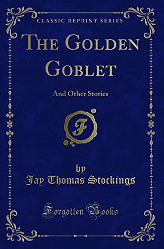 Stock image for The Golden Goblet And Other Stories Classic Reprint for sale by PBShop.store US