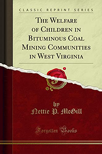 Beispielbild fr The Welfare of Children in Bituminous Coal Mining Communities in West Virginia Classic Reprint zum Verkauf von PBShop.store US