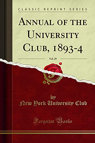 Imagen de archivo de Annual of the University Club, 18934, Vol 29 Classic Reprint a la venta por PBShop.store US