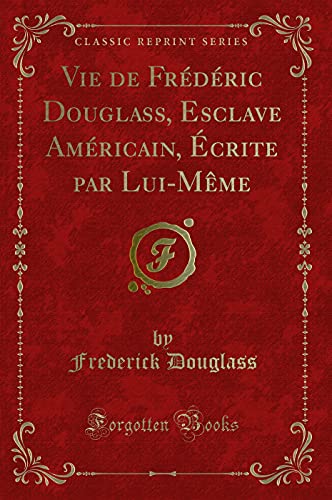 Stock image for Vie de Frdric Douglass, Esclave Amricain, crite par LuiMme Classic Reprint for sale by PBShop.store US