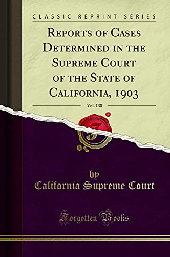 9780265006153: Reports of Cases Determined in the Supreme Court of the State of California, 1903, Vol. 138 (Classic Reprint)