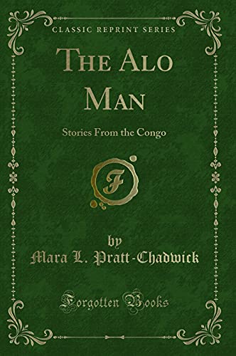 Stock image for The Alo Man: Stories From the Congo (Classic Reprint) for sale by Forgotten Books