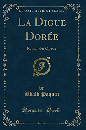 Stock image for La Digue Dore Roman des Quatre Classic Reprint for sale by PBShop.store US