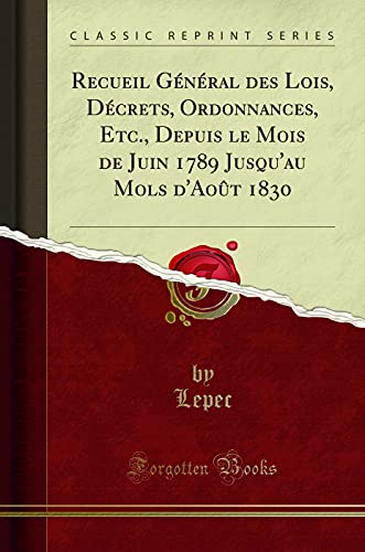 Stock image for Recueil G n ral des Lois, D crets, Ordonnances, Etc. (Classic Reprint) for sale by Forgotten Books