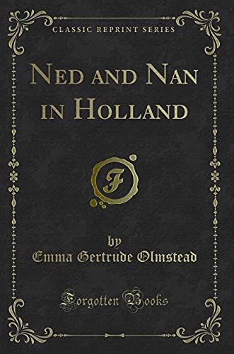 Beispielbild fr Ned and Nan in Holland (Classic Reprint) zum Verkauf von Forgotten Books