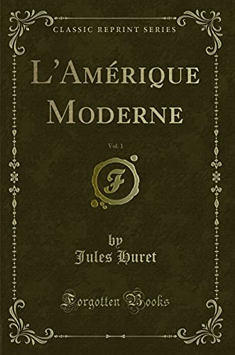 Stock image for L'Amrique Moderne, Vol. 1 (Classic Reprint) for sale by Revaluation Books