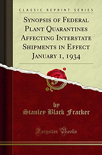 Imagen de archivo de Synopsis of Federal Plant Quarantines Affecting Interstate Shipments in Effect January 1, 1934 Classic Reprint a la venta por PBShop.store US