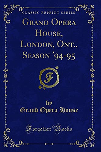 Beispielbild fr Grand Opera House, London, Ont., Season 94-95 (Classic Reprint) zum Verkauf von Reuseabook