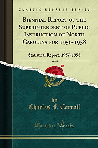 Imagen de archivo de Biennial Report of the Superintendent of Public Instruction of North Carolina for 19561958, Vol 3 Statistical Report, 19571958 Classic Reprint a la venta por PBShop.store US