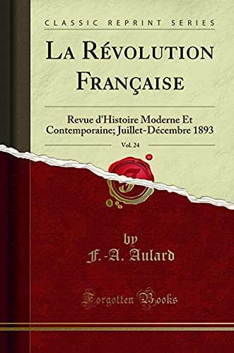 Imagen de archivo de La R volution Française, Vol. 24: Revue d'Histoire Moderne Et Contemporaine a la venta por Forgotten Books