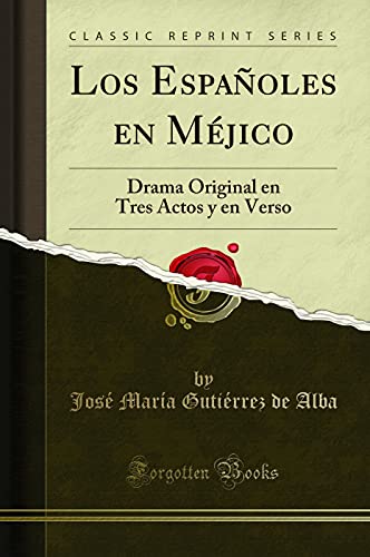 Imagen de archivo de Los Espaoles en Mjico Drama Original en Tres Actos y en Verso Classic Reprint a la venta por PBShop.store US