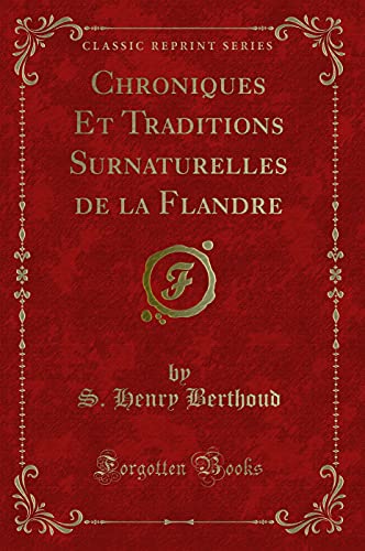 Beispielbild fr Chroniques Et Traditions Surnaturelles de la Flandre (Classic Reprint) zum Verkauf von Forgotten Books