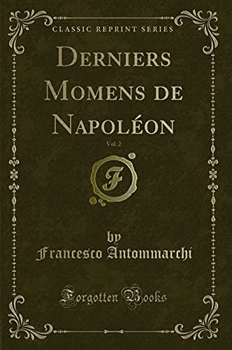 Stock image for Derniers Momens de Napolon, Vol 2 Classic Reprint for sale by PBShop.store US