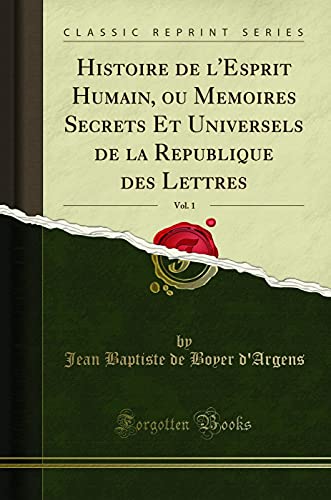 Stock image for Histoire de l'Esprit Humain, Ou Memoires Secrets Et Universels de la Republique Des Lettres, Vol. 1 (Classic Reprint) for sale by PBShop.store US