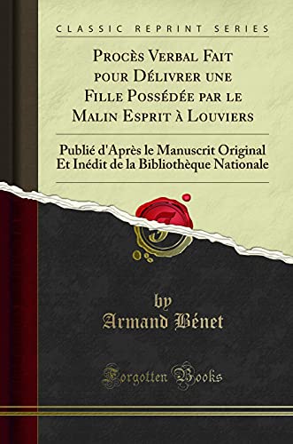 Beispielbild fr Procs Verbal Fait pour Dlivrer une Fille Possde par le Malin Esprit Louviers Publi d'Aprs le Manuscrit Original Et Indit de la Bibliothque Nationale Classic Reprint zum Verkauf von PBShop.store US