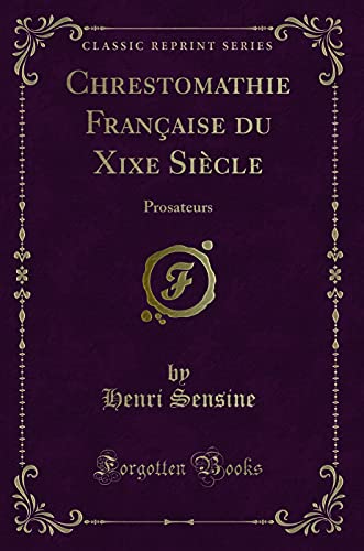 Imagen de archivo de Chrestomathie Française du Xixe Si cle: Prosateurs (Classic Reprint) a la venta por Forgotten Books