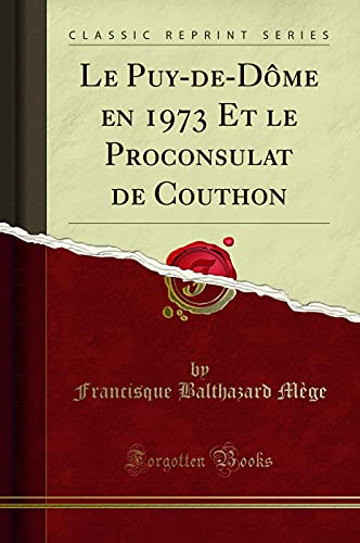 Imagen de archivo de Le Puy-de-D me en 1973 Et le Proconsulat de Couthon (Classic Reprint) a la venta por Forgotten Books