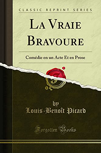 Stock image for La Vraie Bravoure: Com die en un Acte Et en Prose (Classic Reprint) for sale by Forgotten Books