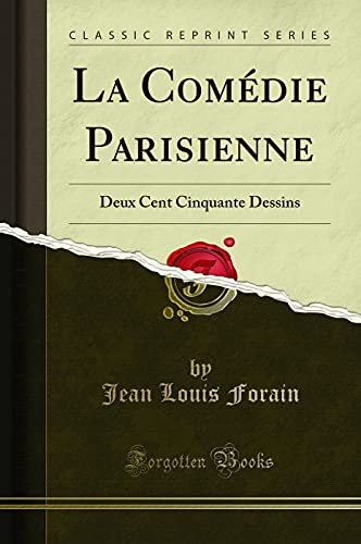 Imagen de archivo de La Comdie Parisienne Deux Cent Cinquante Dessins Classic Reprint a la venta por PBShop.store US