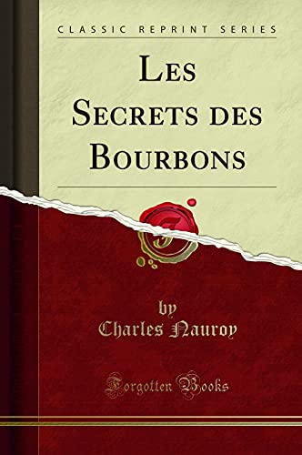 Beispielbild fr Les Secrets des Bourbons Classic Reprint zum Verkauf von PBShop.store US